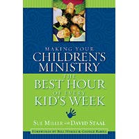 Making Your Children's Ministry the Best Hour of Every Kid's Week, Sue Miller, David Staal