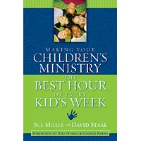 Making Your Children's Ministry the Best Hour of Every Kid's Week, Sue Miller, David Staal