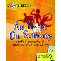 An Hour on Sunday: Creating Moments of Transformation and Wonder, Nancy Beach