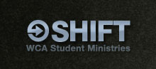 Shift - WCA Student Ministries